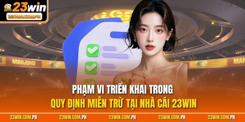 Miễn trách nhiệm 23WIN 2 Phạm vi triển khai trong quy định miễn trừ tại nhà cái 23WIN