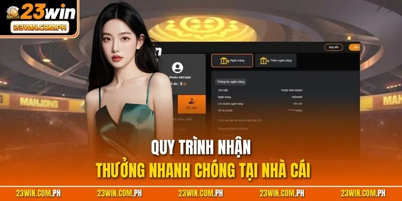 Rút Tiền 23WIN | Thao Tác Nhanh Chóng, Tiện Lợi 2025 3 Quy trình nhận thưởng nhanh chóng tại nhà cái