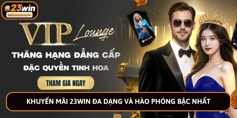 23WIN 62 Khuyến mãi 23win đa dạng và hào phóng bậc nhất