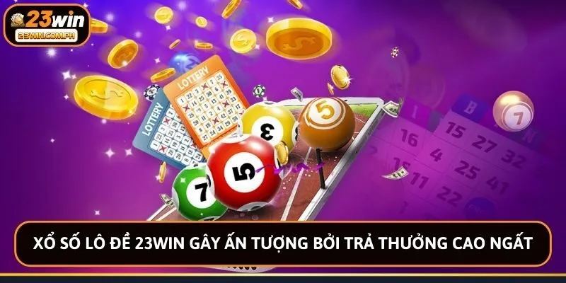 23WIN 58 Xổ số lô đề 23win gây ấn tượng bởi trả thưởng cao ngất